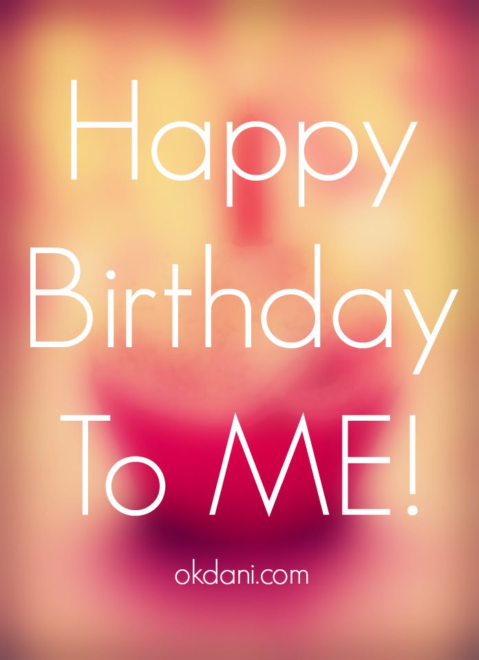 Happy Birthday To Me!! ⋆ Ok, Dani