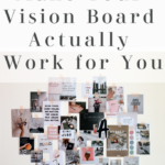 Vision Board Manifestation and How To Make Your Vision Board Work For You