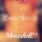 Gym + Beachbody = Momshell