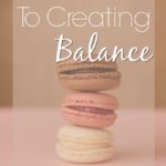 The Secret to Creating Balance In Your Life