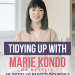 Tidying Up with Marie Kondo on Netflix (A totally biased review.)