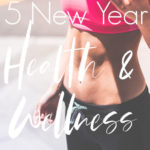5 New Year Health and Wellness Must-dos
