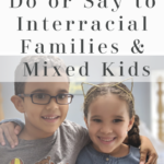 What NOT TO DO When Encountering Interracial Families and Mixed-Race Kids